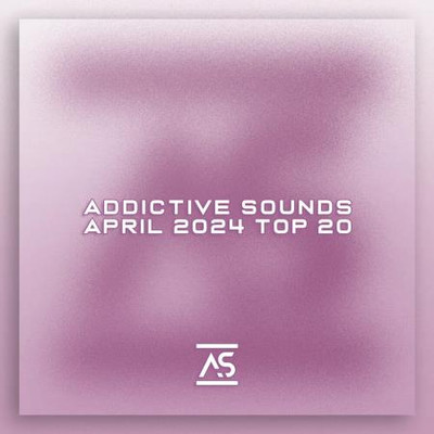 Addictive Sounds April 2024 Top 20 (2024) MP3