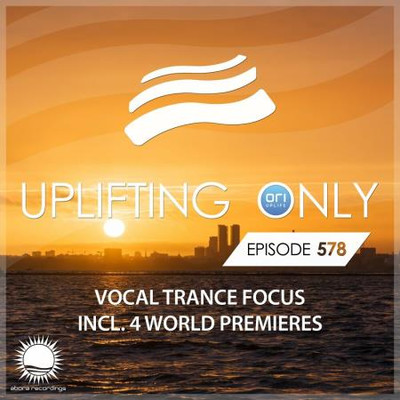 Uplifting Only 578: No-Talking DJ Mix (Vocal Trance Focus) / March 202