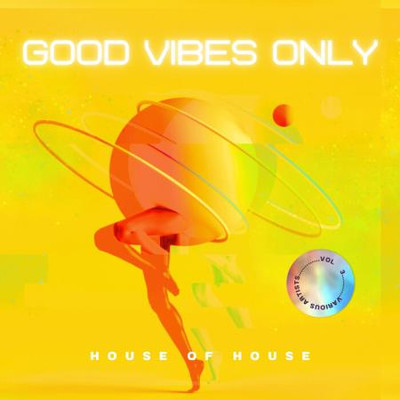 Good Vibes Only (House Of House), Vol 3 (2024) MP3