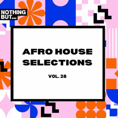 Nothing But... Afro House Selections, Vol 28 (2024) MP3