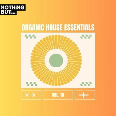 Nothing But... Organic House Essentials, Vol. 18 (2024) MP3